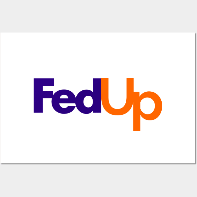 Fedup Fedex Parody Wall Art by Raw Designs LDN